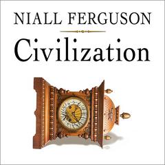 Civilization: The West and the Rest Audiobook, by Niall Ferguson