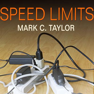 Speed Limits: Where Time Went and Why We Have So Little Left Audiobook, by Mark C. Taylor