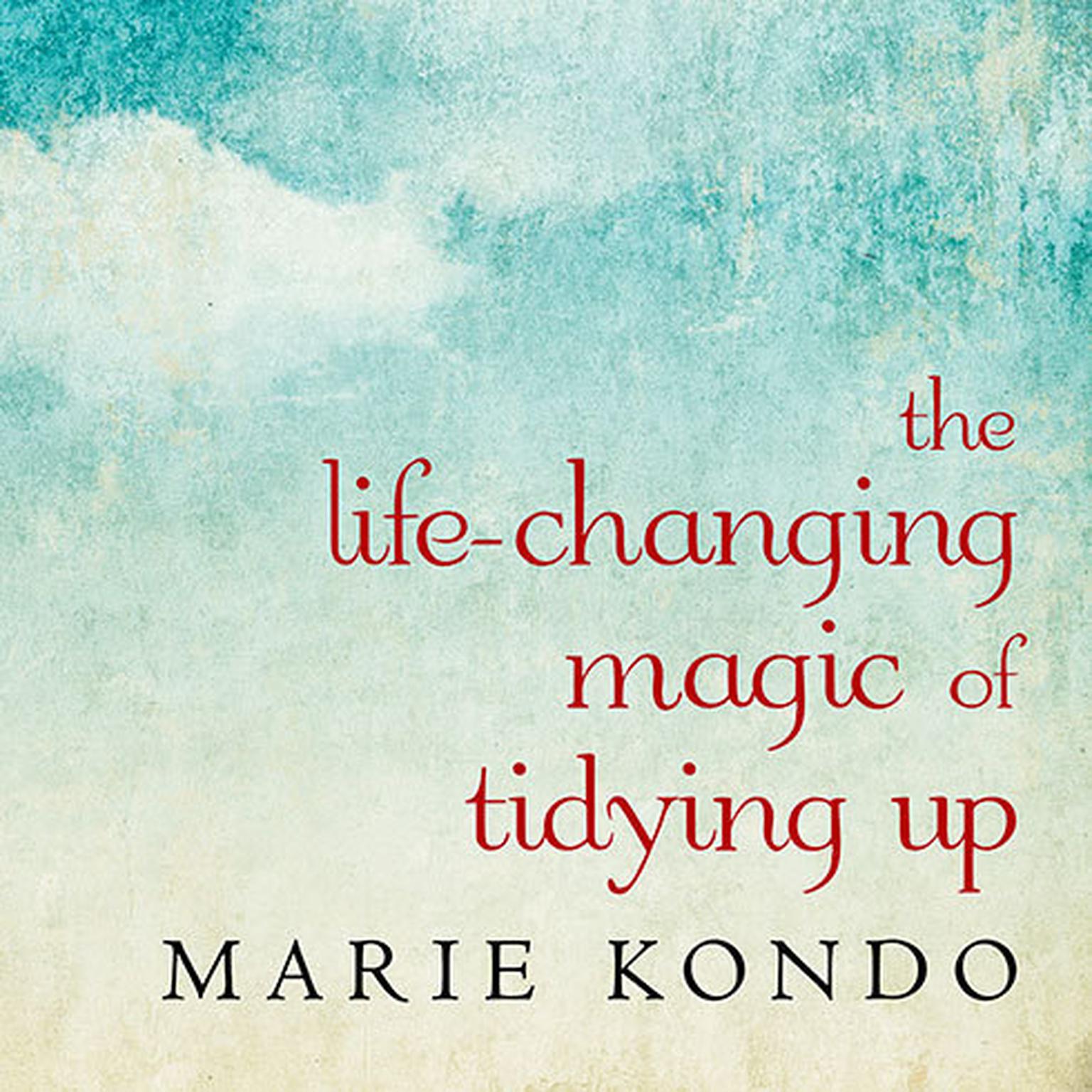 The Life-Changing Magic of Tidying Up: The Japanese Art of Decluttering and Organizing Audiobook, by Marie Kondo