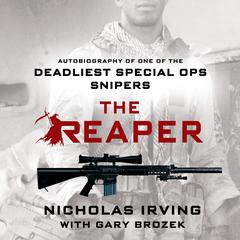 The Reaper: Autobiography of One of the Deadliest Special Ops Snipers Audiobook, by Nicholas Irving