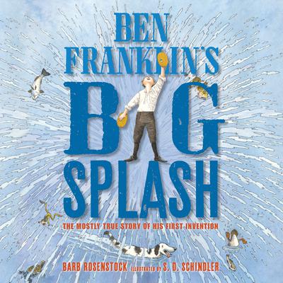 Ben Franklins Big Splash: The Mostly True Story of His First Invention Audiobook, by Barb Rosenstock