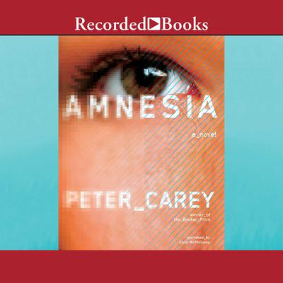 Amnesia Audiobook, by Peter Carey