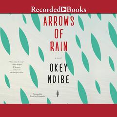 Arrows of Rain: A Novel Audiobook, by Okey Ndibe