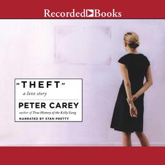 Theft: A Love Story Audiobook, by Peter Carey