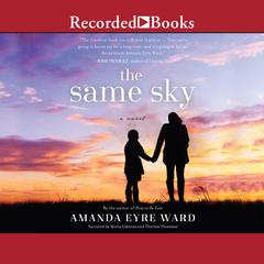 The Same Sky: A Novel Audiobook, by Amanda Eyre Ward