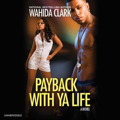 Payback With Ya Life Audiobook, by Wahida Clark