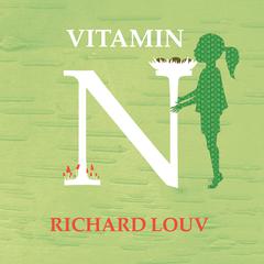 Vitamin N: The Essential Guide to a Nature-Rich Life Audiobook, by Richard Louv