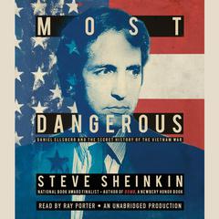 Most Dangerous: Daniel Ellsberg and the Secret History of the Vietnam War Audiobook, by Steve Sheinkin