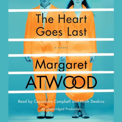 The Heart Goes Last: A Novel Audiobook, by Margaret Atwood