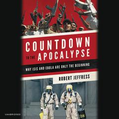 Countdown to the Apocalypse: Why ISIS and Ebola Are Only the Beginning Audiobook, by Robert Jeffress