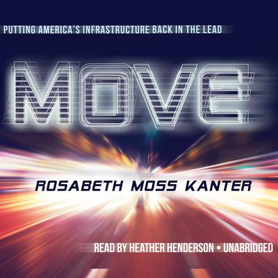 Move: Putting America’s Infrastructure Back in the Lead  Audiobook, by Rosabeth Moss Kanter