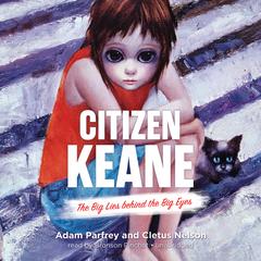 Citizen Keane: The Big Lies behind the Big Eyes Audiobook, by Adam Parfrey