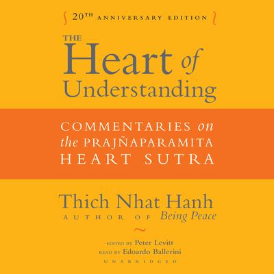 The Heart of Understanding, Twentieth Anniversary Edition: Commentaries on the Prajñaparamita Heart Sutra Audiobook, by Thich Nhat Hanh