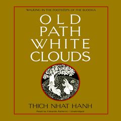 Old Path White Clouds: Walking in the Footsteps of the Buddha Audiobook, by Thich Nhat Hanh