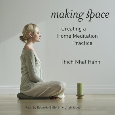 Making Space: Creating a Home Meditation Practice Audiobook, by Thich Nhat Hanh