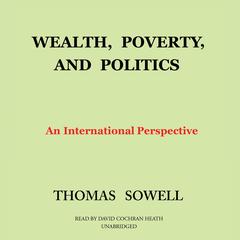 Wealth, Poverty, and Politics: An International Perspective Audiobook, by Thomas Sowell