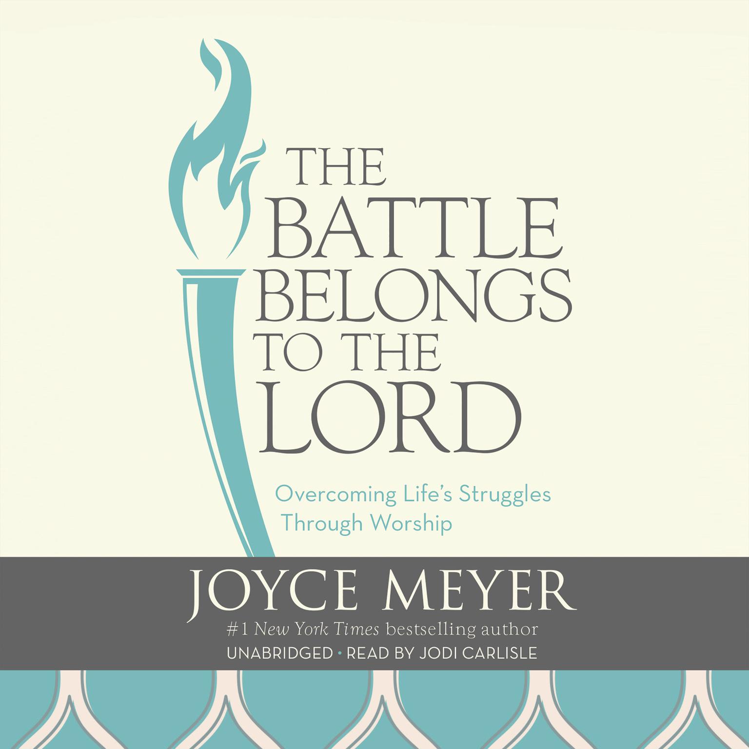 The Battle Belongs to the Lord: Overcoming Lifes Struggles Through Worship Audiobook, by Joyce Meyer
