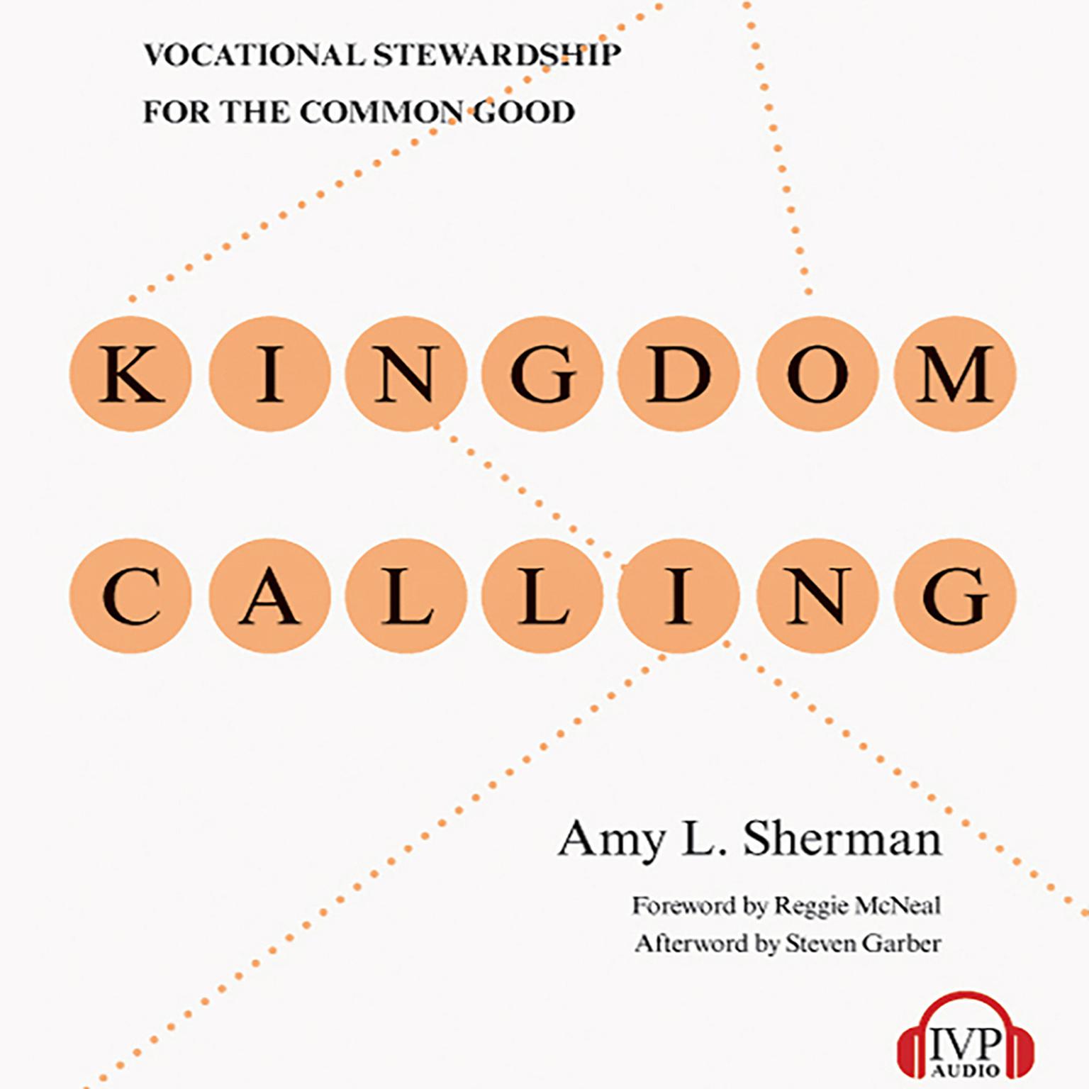 Kingdom Calling: Vocational Stewardship for the Common Good Audiobook, by Amy L. Sherman