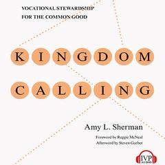 Kingdom Calling: Vocational Stewardship for the Common Good Audiobook, by Amy L. Sherman