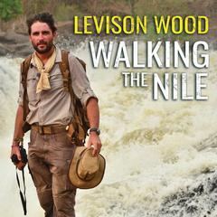 Walking the Nile Audiobook, by Levison Wood