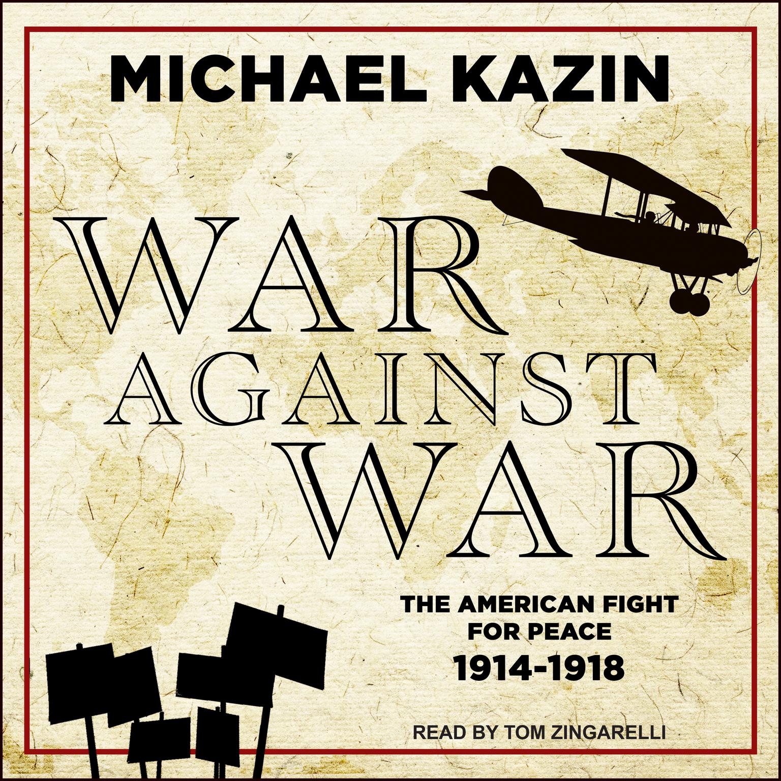 War Against War: The American Fight for Peace, 1914-1918 Audiobook, by Michael Kazin