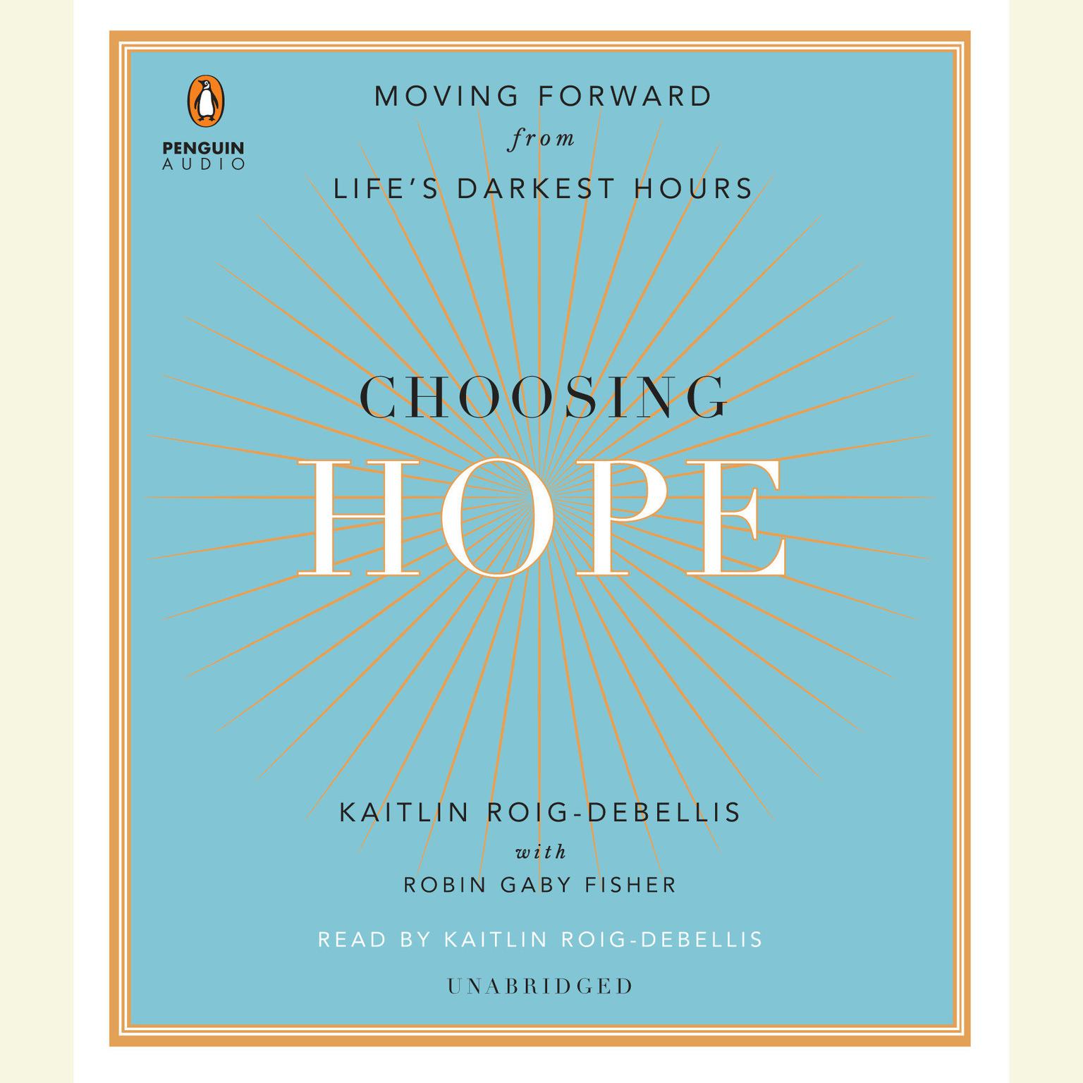 Choosing Hope: Moving Forward from Lifes Darkest Hours Audiobook, by Kaitlin Roig-DeBellis