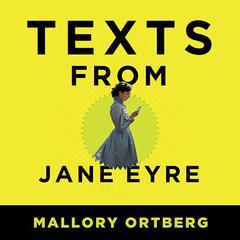 Texts from Jane Eyre: And Other Conversations with Your Favorite Literary Characters Audiobook, by Mallory Ortberg