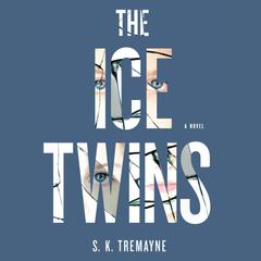 The Ice Twins: A Novel Audiobook, by S. K. Tremayne