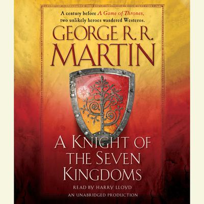 A Knight of the Seven Kingdoms: Being the Adventures of Sir Duncan the Tall, and his Squire, Egg Audiobook, by George R. R. Martin