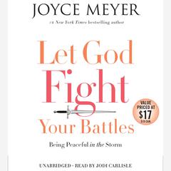 Let God Fight Your Battles: Being Peaceful in the Storm Audiobook, by Joyce Meyer
