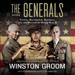 The Generals: Patton, MacArthur, Marshall, and the Winning of World War II Audiobook, by Winston Groom