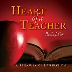 The Heart a Teacher: A Treasury of Inspiration Audiobook, by Paula J. Fox