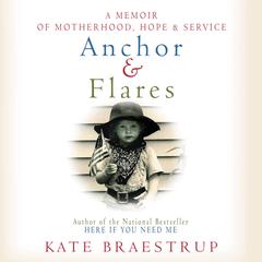 Anchor and Flares: A Memoir of Motherhood, Hope, and Service Audiobook, by Kate Braestrup