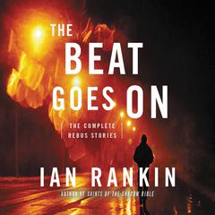 The Beat Goes On: The Complete Rebus Stories Audiobook, by Ian Rankin
