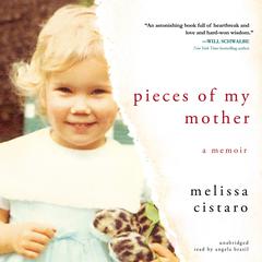 Pieces of My Mother: A Memoir Audiobook, by Melissa Cistaro