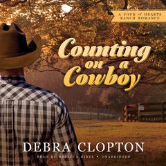 Counting on a Cowboy: A Four of Hearts Ranch Romance Audiobook, by Debra Clopton
