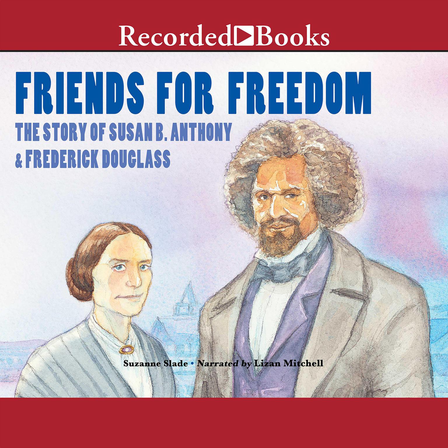 Friends for Freedom: The Story of Susan B. Anthony & Frederick Douglass Audiobook, by Suzanne Slade