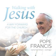 Walking with Jesus: A Way Forward for the Church Audiobook, by Pope Francis