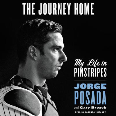 The Journey Home: My Life in Pinstripes Audiobook, by Jorge Posada