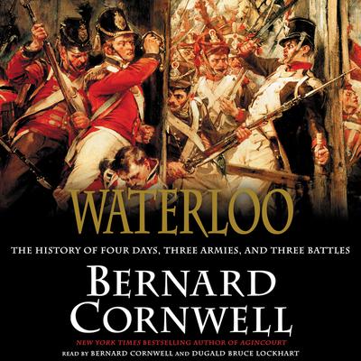 Waterloo: The History of Four Days, Three Armies, and Three Battles Audiobook, by Bernard Cornwell