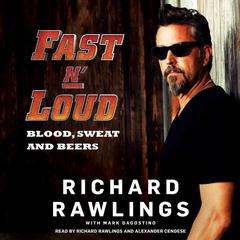 Fast N' Loud: Blood, Sweat and Beers Audiobook, by Richard Rawlings