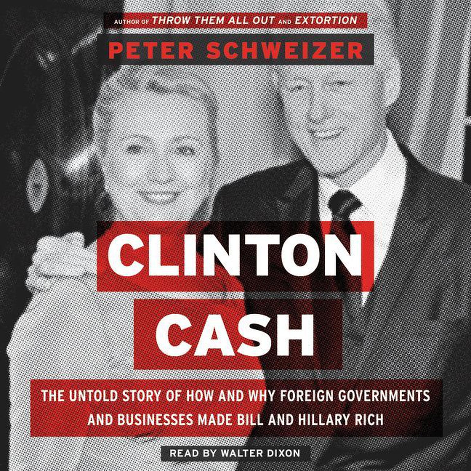 Clinton Cash: The Untold Story of How and Why Foreign Governments and Businesses Helped Make Bill and Hillary Rich Audiobook, by Peter Schweizer