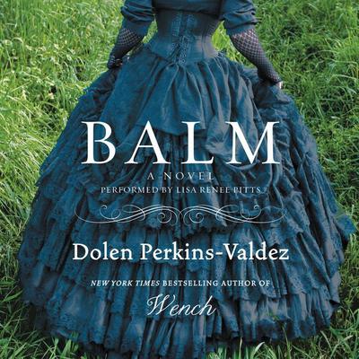 Balm: A Novel Audiobook, by Dolen Perkins-Valdez