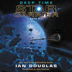 Deep Time: Star Carrier: Book Six Audiobook, by Ian Douglas