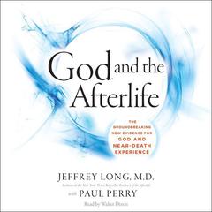 God and the Afterlife: The Groundbreaking New Evidence for God and Near-Death Experience Audiobook, by Jeffrey Long