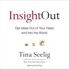 Insight Out: Get Ideas Out of Your Head and Into the World Audiobook, by Tina Seelig