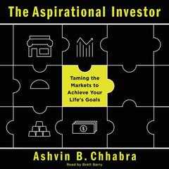 The Aspirational Investor: Taming the Markets to Achieve Your Lifes Goals Audiobook, by Ashvin B. Chhabra