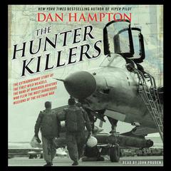 The Hunter Killers: The Extraordinary Story of the First Wild Weasels, the Band of Maverick Aviators Who Flew the Most Dangerous Missions of the Vietnam War Audiobook, by 