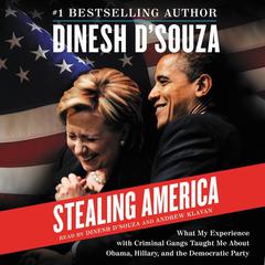 Stealing America: What My Experience with Criminal Gangs Taught Me About Obama, Hillary, and the Democratic Party Audiobook, by Dinesh D’Souza