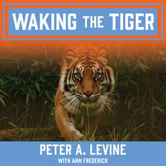 Waking the Tiger: Healing Trauma Audiobook, by 
